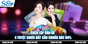 Cách Lập Dàn Đề - 4 Tuyệt Chiêu Bắt Cầu Chuẩn Xác 99%