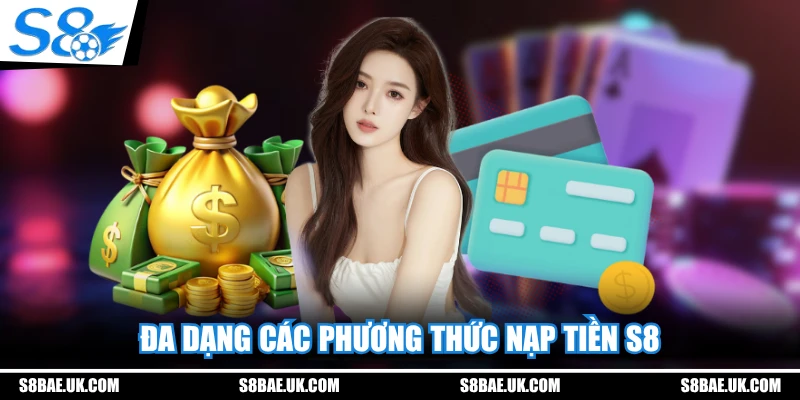 Đa dạng các phương thức nạp tiền S8