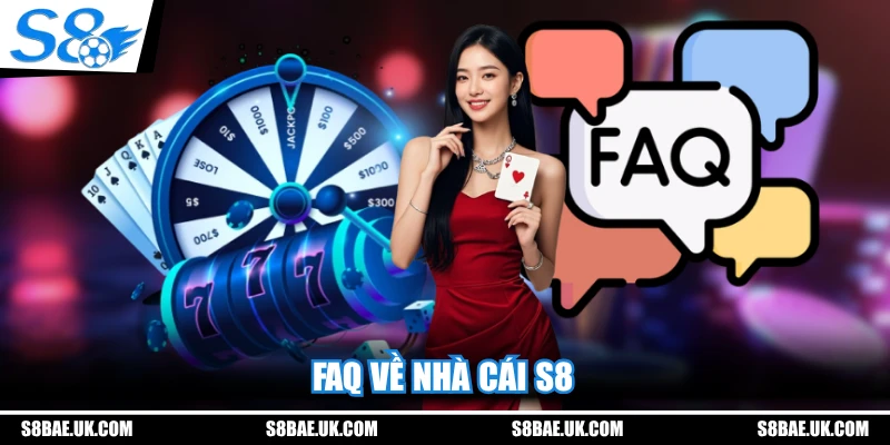 FAQ về nhà cái S8