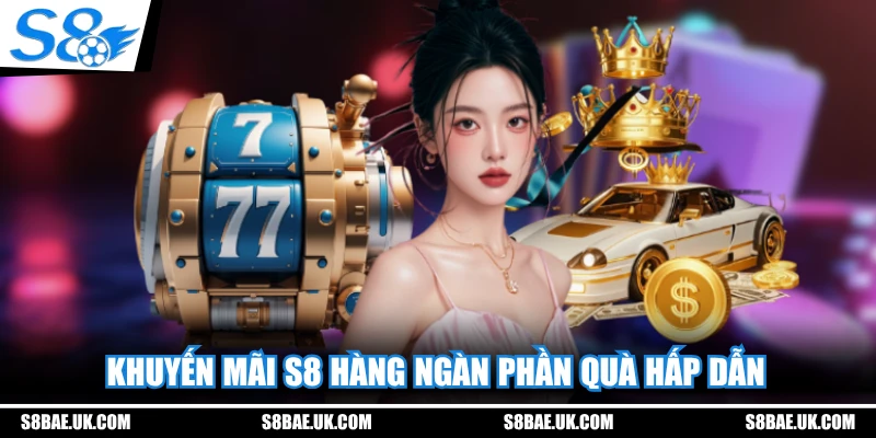 Khuyến mãi S8 hàng ngàn phần quà hấp dẫn