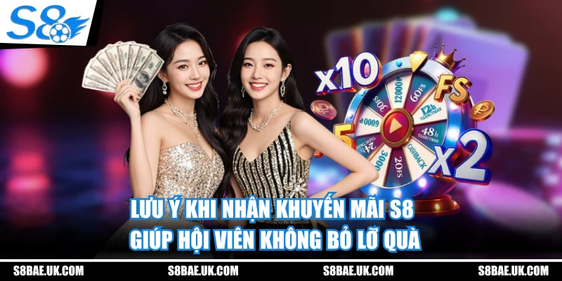 Lưu ý khi nhận khuyến mãi S8 giúp hội viên không bỏ lỡ quà