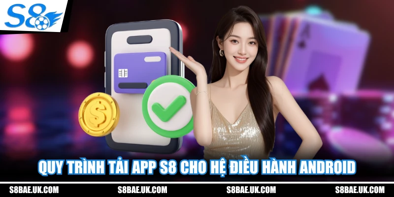 Quy trình tải app S8 cho hệ điều hành Android