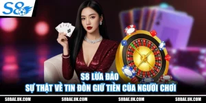 S8 Lừa Đảo - Sự Thật Về Tin Đồn Giữ Tiền Của Người Chơi